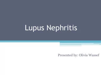 Lupus Nephritis  Presented by: Olivia Wassef  What is Systemic Lupus Erythematosus  (SLE)?  An