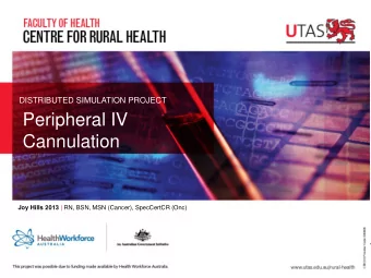 Peripheral IV  Cannulation Joy Hills 2013 | RN, BSN, MSN (Cancer), SpecCertCR (Onc)  Objectives