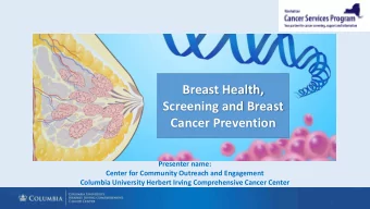 Breast Health,  Screening and Breast  Cancer Prevention  Presenter name:  Center for Community