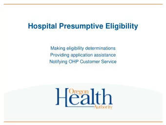 Hospital Presumptive Eligibility  Making eligibility determinations  Providing application