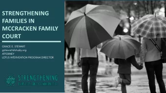 STRENGTHENING  FAMILIES IN  MCCRACKEN FAMILY  COURT  GRACE E. STEWART  gstewart@lotusky.org