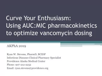 Curve Your Enthusiasm:  Using AUC:MIC pharmacokinetics  to optimize vancomycin dosing  AKPhA 2019