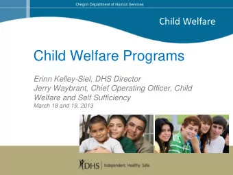 Child Welfare Programs  Erinn Kelley-Siel, DHS Director  Jerry Waybrant, Chief Operating Officer,