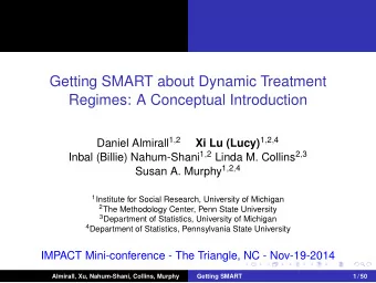 Getting SMART about Dynamic Treatment  Regimes: A Conceptual Introduction Daniel Almirall 1 , 2 Xi