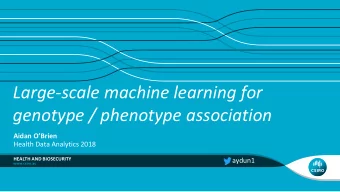 Large-scale machine learning for  genotype / phenotype association  Aidan OBrien  Health Data