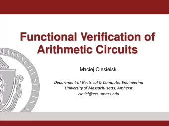 Functional Verification of Arithmetic Circuits  Maciej Ciesielski  Department of Electrical &amp;