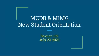 MCDB &amp; MIMG  New Student Orientation  Session 102  July 29, 2020  Advisor Information