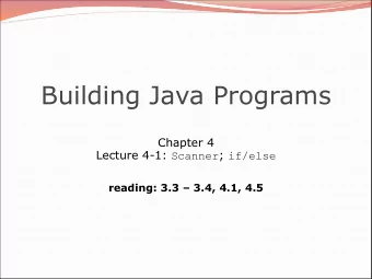 Building Java Programs  Chapter 4 Lecture 4-1: Scanner ; if/else reading: 3.3  3.4, 4.1, 4.5  2