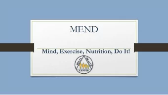 MEND  Mind, Exercise, Nutrition, Do It!  WHAT IS MEND?  A family-based healthy lifestyle program