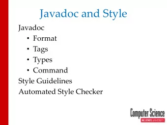 Javadoc and Style  Javadoc  Format  Tags  Types  Command  Style Guidelines  Automated
