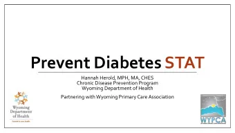 Prevent Diabetes STAT  Hannah Herold, MPH, MA, CHES  Chronic Disease Prevention Program  Wyoming