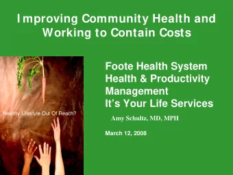 I mproving Community Health and  Working to Contain Costs  Foote Health System  Health &amp;