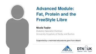 Advanced Module:  Fat, Protein and the  FreeStyle Libre  Nicola Taylor  Diabetes Specialist