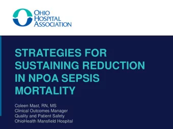 SUSTAINING REDUCTION  IN NPOA SEPSIS  MORTALITY  Coleen Mast, RN, MS  Clinical Outcomes Manager