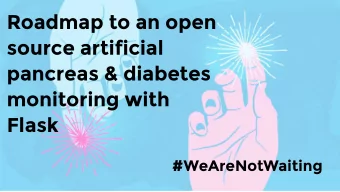 Roadmap to an open  source artificial  pancreas &amp; diabetes  monitoring with  Flask