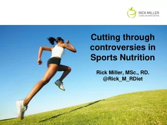 Cutting through  controversies in  Sports Nutrition  Rick Miller, MSc., RD.  @Rick_M_RDiet