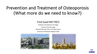 Pr  Prevention and Treatment of Osteoporosis  (What more do we need to kn  know?)  Fred Saad MD