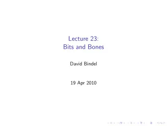 Lecture 23:  Bits and Bones  David Bindel  19 Apr 2010  Logistics  Projects! Things to remember: