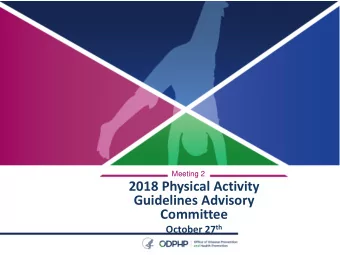 2018 Physical Activity  Guidelines Advisory  Committee October 27 th  Meeting 2  Welcome  Richard