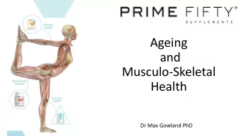 and  Musculo-Skeletal  Health  Dr Max Gowland PhD  Why the Over 50s  DO  Need to Supplement  Dr Max