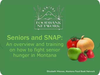 Seniors and SNAP:  An overview and training  on how to fight senior  hunger in Montana  Elizabeth