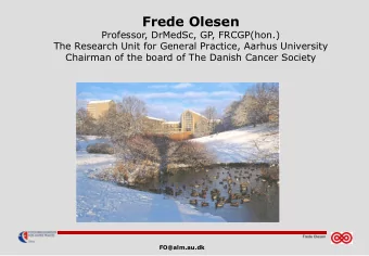 Frede Olesen  Professor, DrMedSc, GP, FRCGP(hon.)  The Research Unit for General Practice, Aarhus