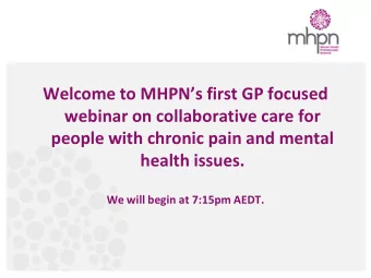 Welcome to MHPNs first GP focused  webinar on collaborative care for  people with chronic pain