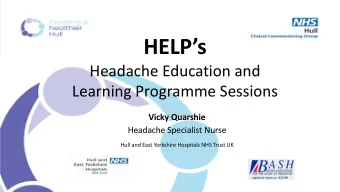 HELPs  Headache Education and  Learning Programme Sessions  Vicky Quarshie  Headache Specialist