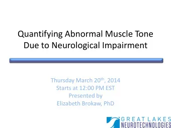 Quantifying Abnormal Muscle Tone  Due to Neurological Impairment Thursday March 20 th , 2014