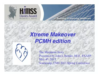 Xtreme Makeover  PCMH edition  The Miramont Story  Presented by John L Bender, M.D., FAAFP May 4 th