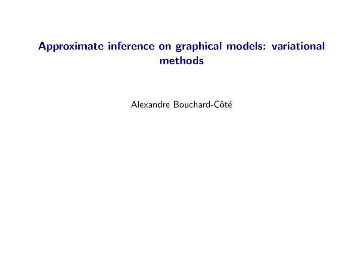 approximate inference on graphical models variational