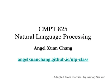 CMPT 825  Natural Language Processing  Angel Xuan Chang  angelxuanchang.github.io/nlp-class