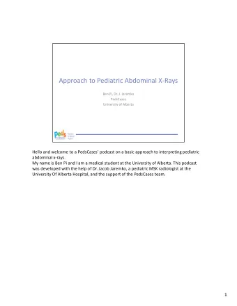 Approach to Pediatric Abdominal X-Rays  Ben Pi, Dr. J. Jaremko  PedsCases  University of Alberta