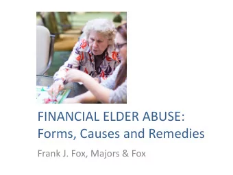 FINANCIAL ELDER ABUSE:  Forms, Causes and Remedies  Frank J. Fox, Majors &amp; Fox  FORMS  Types of