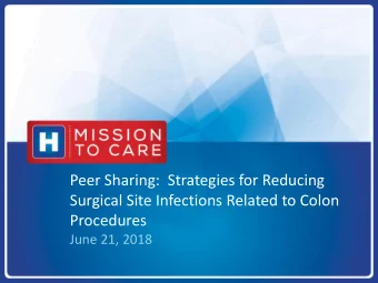Peer Sharing:  Strategies for Reducing  Surgical Site Infections Related to Colon  Procedures  June
