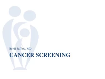 CANCER SCREENING  Objectives  Screen patients appropriately for prostate,  breast, colon,