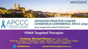 PSMA Targeted Therapies Professor Michael Hofman , MBBS, FRACP, FAANMS  Molecular Imaging &amp;