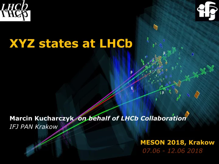 xyz states at lhcb marcin kucharczyk on behalf of lhcb