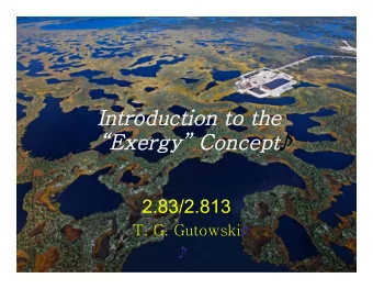 Introduction to the Exergy Concept  2.83/2.813 T. G. Gutowski  2 Readings 1.  Ch.2