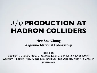 PRODUCTION AT  HADRON COLLIDERS  Hee Sok Chung  Argonne National Laboratory  Based on Geoffrey T.