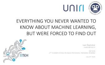 BUT WERE FORCED TO FIND OUT Ivan tajduhar  istajduh@riteh.hr  SSIP 2019 27 TH SUMMER SCHOOL ON