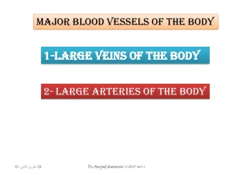 1-Lar  arge  ge Vei  eins  ns of  of t  the  he bod  ody  2- large arteries of the body  Dr.Amjad d