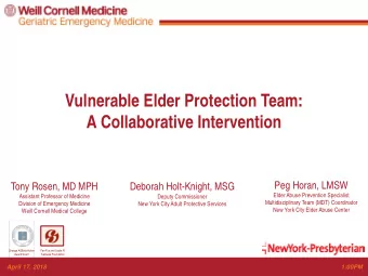 Vulnerable Elder Protection Team:  A Collaborative Intervention  Peg Horan, LMSW  Tony Rosen, MD