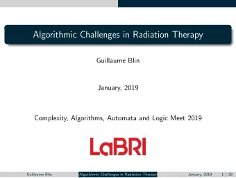 Algorithmic Challenges in Radiation Therapy  Guillaume Blin  January, 2019  Complexity, Algorithms,