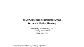 CS 287 Advanced Robotics (Fall 2019)  Lecture 9: Motion Planning  Lecture by: Huazhe (Harry) Xu