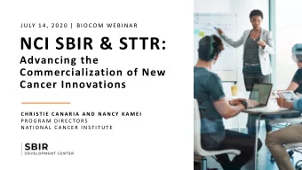 NCI SBIR &amp; STTR:  Advancing the  Commercialization of New  Cancer Innovations  C H R I S T I E