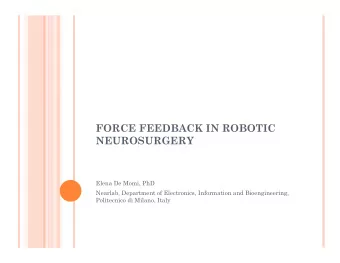 FORCE FEEDBACK IN ROBOTIC  NEUROSURGERY  Elena De Momi, PhD  Nearlab, Department of Electronics,