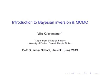 Introduction to Bayesian inversion &amp; MCMC Ville Kolehmainen 1 1 Department of Applied Physics,