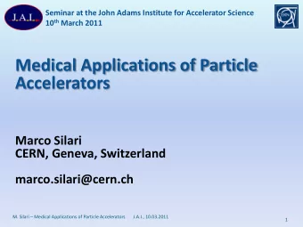 Medical Applications of Particle  Accelerators  Marco Silari  CERN, Geneva, Switzerland