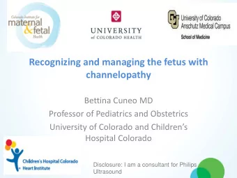 Recognizing and managing the fetus with  channelopathy  Bettina Cuneo MD  Professor of Pediatrics